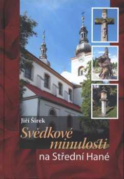 Jiří Šírek: Svědkové minulosti na Střední Hané