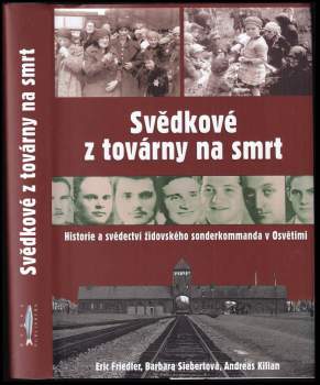 Eric Friedler: Svědkové z továrny na smrt