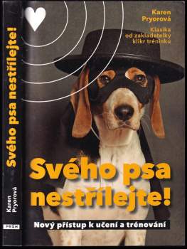Svého psa nestřílejte! : nový přístup k učení a trénování