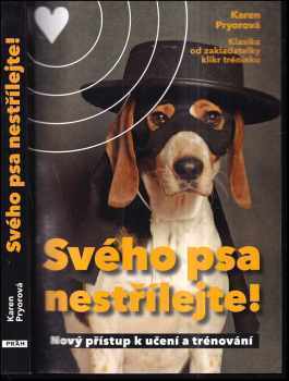Svého psa nestřílejte! : nový přístup k učení a trénování - Karen Pryor (2011, Práh) - ID: 635511