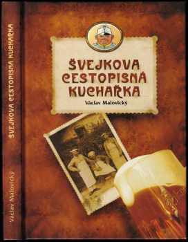 Švejkova cestopisná kuchařka, aneb, Mírně vlastivědné kulinární putování kuchyní pražskou, jihočeskou, budějickou, rakouskou, vídeňskou, maďarskou, sl