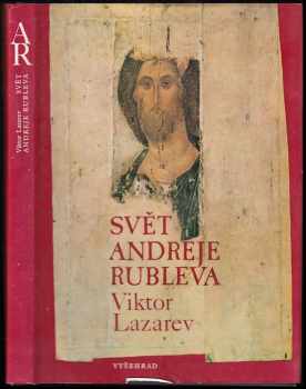 Svět Andreje Rubleva - Viktor Nikitič Lazarev, Andrej Rublevv, Hana Hlaváčková (1981, Vyšehrad) - ID: 647067