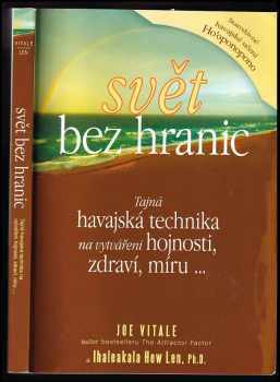 Joe Vitale: Svět bez hranic : tajná havajská technika na vytváření hojnosti, zdraví, míru--