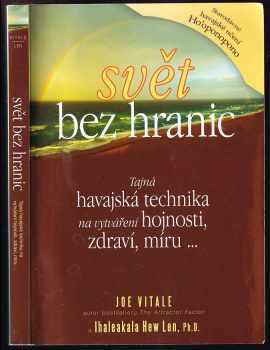 Joe Vitale: Svět bez hranic - tajná havajská technika na vytváření hojnosti, zdraví, míru--