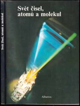 Svět čísel, atomů a molekul - Jiří Tesař (1986, Albatros) - ID: 731798