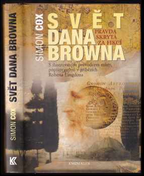 Simon Cox: Svět Dana Browna : pravda skrytá za fikcí : s ilustrovaným průvodcem místy, popisovanými v příbězích Roberta Langdona