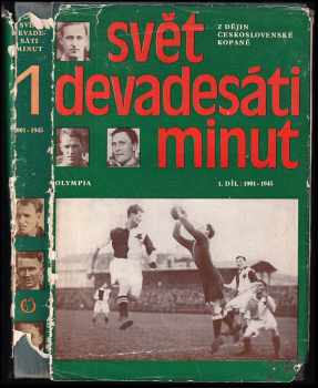 Svět devadesáti minut : I. díl - z dějiny československé kopané - Jiří Pechar, Josef Pondělík, Igor Mráz, František Žemla, Jindřich Pejchar (1976, Olympia) - ID: 680510