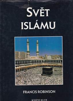 Francis Robinson: Svět islámu