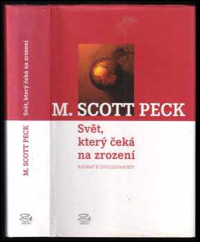 M. Scott Peck: Svět, který čeká na zrození : návrat k civilizovanosti