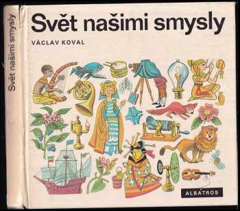 Václav Koval: Svět našimi smysly