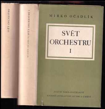 Svět orchestru : Díl I + II - Mirko Očadlík (1953, Státní nakladatelství krásné literatury, hudby a umění) - ID: 4098301