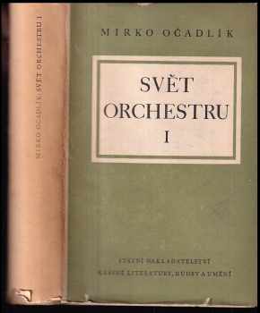 Svět orchestru : I - průvodce tvorbou orchestrální - Mirko Očadlík (1956, Státní nakladatelství krásné literatury, hudby a umění) - ID: 250891