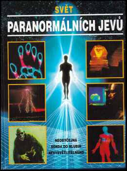 Svět paranormálních jevů : nezapomenutelný výlet do říše záhad