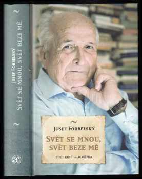 Svět se mnou, svět beze mě - Josef Forbelský (2013, Academia) - ID: 1664135