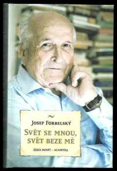 Josef Forbelský: Svět se mnou, svět beze mě