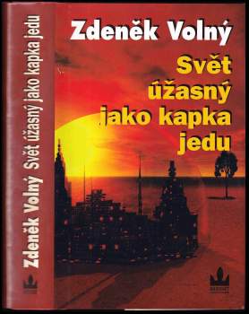 Zdeněk Volný: Svět úžasný jako kapka jedu