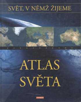 Svět, v němž žijeme : 10. svazek - Atlas světa (2005, Knižní klub) - ID: 961906