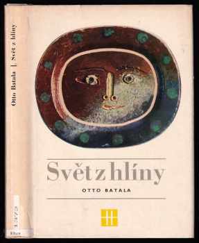 Svět z hlíny : vyprávění o minulosti a současnosti keramiky - Otto Batala (1973, Státní pedagogické nakladatelství) - ID: 624963