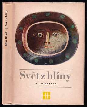 Svět z hlíny : vyprávění o minulosti a současnosti keramiky - Otto Batala (1973, Státní pedagogické nakladatelství) - ID: 59305