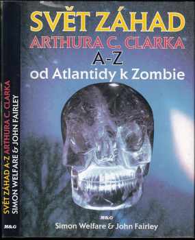 Svět záhad Arthura C. Clarka A - Z : od Atlantidy k Zombie - Simon Welfare, John Fairley (1994, Argo) - ID: 827556