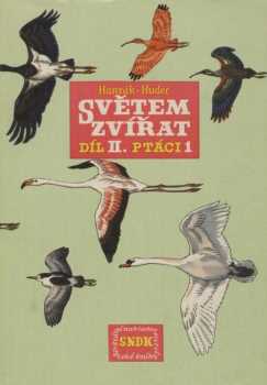 Světem zvířat : Díl 2. Část 1. ; Ilustr. Ant. Pospíšil - Díl 2. Ptáci. Část 1 - Miroslav Bouchner, Jan Hanzák, Karel Hudec, Pospíšil Ant (1963, Státní nakladatelství dětské knihy) - ID: 2239041