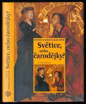 Peter Dinzelbacher: Světice, nebo čarodějky? : osudy &quot;jiných&quot; žen ve středověku a novověku