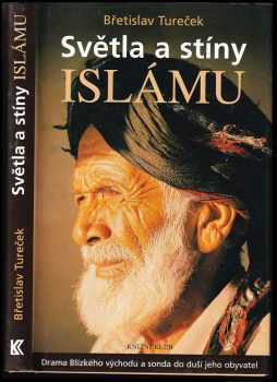 Břetislav Tureček: Světla a stíny islámu : drama Blízkého východu a sonda do duší jeho obyvatel