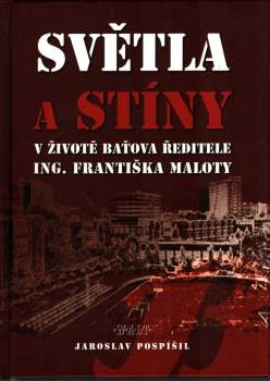Světla a stíny v životě Baťova ředitele Ing. Františka Maloty