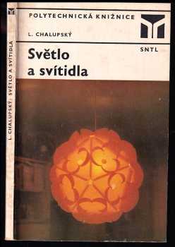 Světlo a svítidla - Ladislav Chalupský (1981, Státní nakladatelství technické literatury) - ID: 74558