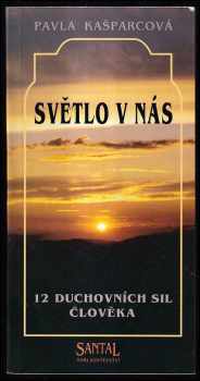 Pavla Kašparcová: Světlo v nás : 12 duchovních sil člověka