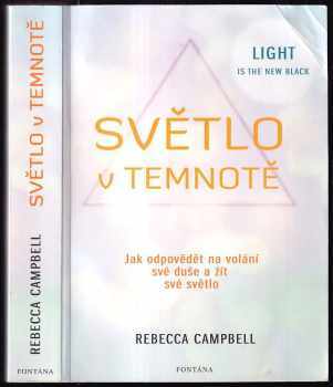 Rebecca Campbell: Světlo v temnotě : jak odpovědět na volání své duše a žít své Světlo