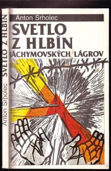Anton Srholec: Svetlo z hlbín Jáchymovských lágrov
