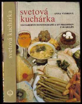 Svetová kuchárka : 124 farebných fotografií a 437 predpisov z 80 krajín - Anna Vydrová (1987, Osveta) - ID: 629820
