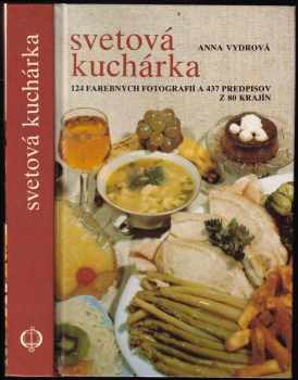 Svetová kuchárka : 124 farebných fotografií a 437 predpisov z 80 krajín - Anna Vydrová (1987, Osveta) - ID: 736819