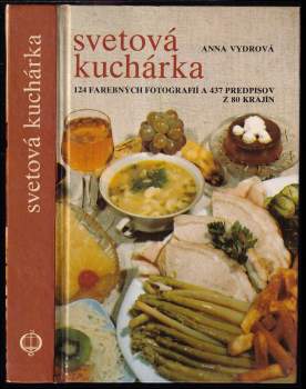 Svetová kuchárka : 124 farebných fotografií a 437 predpisov z 80 krajín - Anna Vydrová (1987, Osveta) - ID: 769699