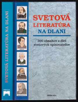 Svetová literatúra na dlani : obsahy z diel 300 svetových spisovateľov