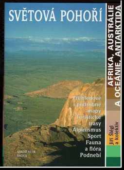 Jiří Šlégl: Světová pohoří : přehledové i podrobné mapy, turistické trasy, alpinismus, sport, fauna a flóra, podnebí. 4. část, Afrika, Austrálie a Oceánie, Antarktida