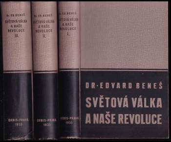 Edvard Beneš: Světová válka a naše revoluce
