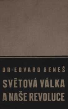 Edvard Beneš: Světová válka a naše revoluce