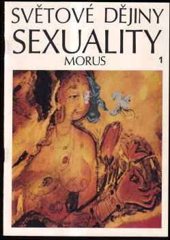 Morus: Světové dějiny sexuality (I-III) - KOMPLETNÍ