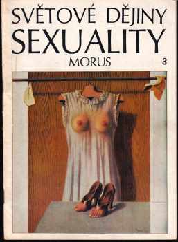 Morus: Světové dějiny sexuality : Díl 1-3