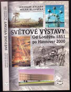 Milan Hlavačka: Světové výstavy : od Londýna 1851 po Hannover 2000