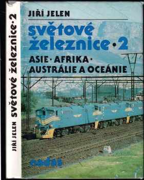 Světové železnice : 2 - Asie, Afrika, Austrálie, Oceánie - Jiří Jelen (1989, Nadas) - ID: 2140829