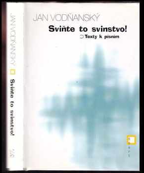 Jan Vodňanský: Sviňte to svinstvo! : texty k písním