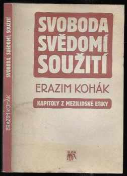 Erazim Kohák: Svoboda, svědomí, soužití : kapitoly z mezilidské etiky