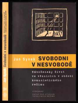 Jan Synek: Svobodni v nesvobodě : náboženský život ve věznicích v období komunistického režimu