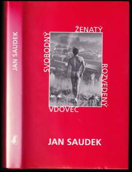 Jan Saudek: Svobodný, ženatý, rozvedený, vdovec
