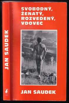 Jan Saudek: Svobodný, ženatý, rozvedený, vdovec