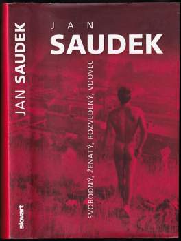 Jan Saudek: Svobodný, ženatý, rozvedený, vdovec