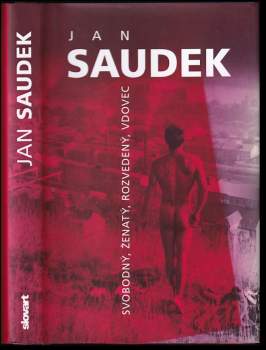 Jan Saudek: Svobodný, ženatý, rozvedený, vdovec